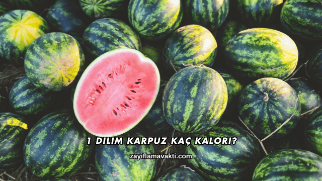 1 Dilim Karpuz Kaç Kalori?