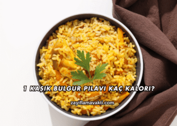 1 Kaşık Bulgur Pilavı Kaç Kalori?