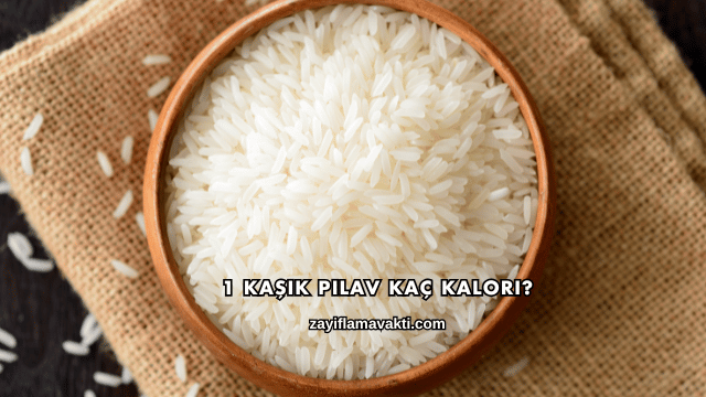 1 Kaşık Pilav Kaç Kalori?