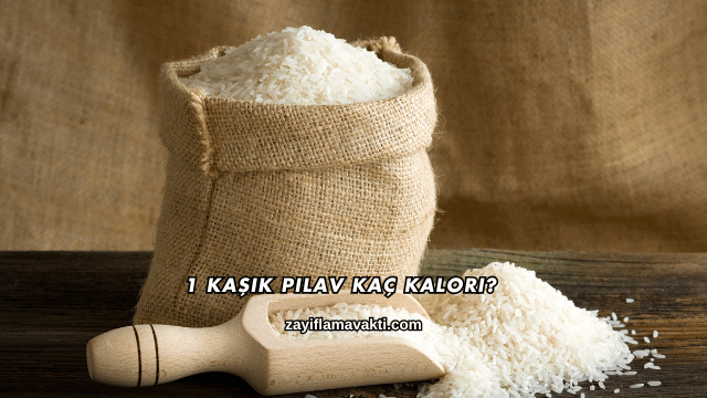 1 Kaşık Pilav Kaç Kalori?