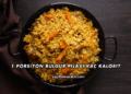 1 Porsiyon Bulgur Pilavı Kaç Kalori?
