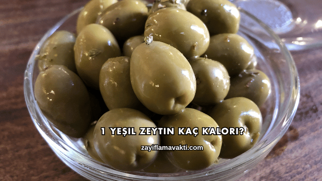 1 Yeşil Zeytin Kaç Kalori?