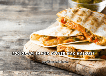 100 Gram Tavuk Döner Kaç Kalori?