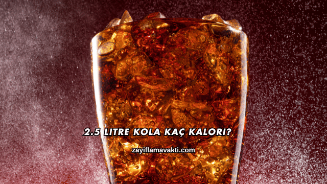 2.5 Litre Kola Kaç Kalori?