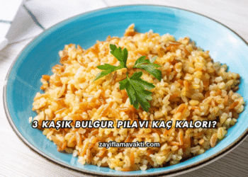 3 Kaşık Bulgur Pilavı Kaç Kalori?