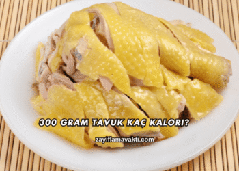 300 Gram Tavuk Kaç Kalori?