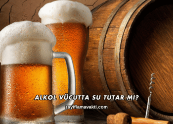 Alkol Vücutta Su Tutar mı?