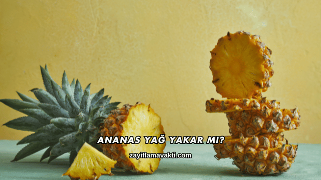Ananas Yağ Yakar mı?