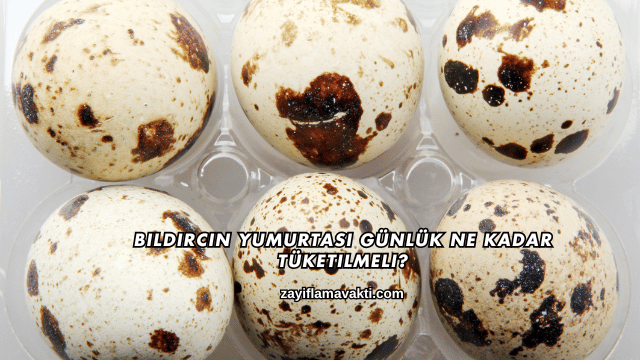Bıldırcın Yumurtası Günlük Ne Kadar Tüketilmeli?