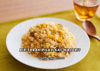 Bir Tabak Pilav Kaç Kalori?