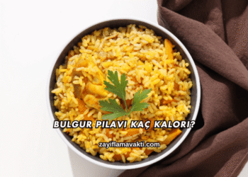 Bulgur Pilavı Kaç Kalori?