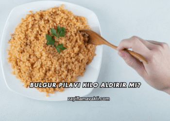 Bulgur Pilavı Kilo Aldırır mı?