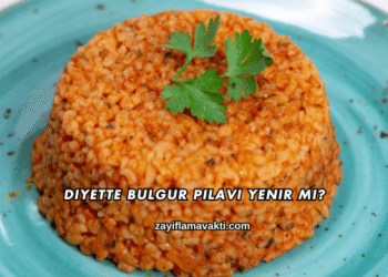 Diyette Bulgur Pilavı Yenir mi?