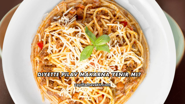 Diyette Pilav Makarna Yenir mi?