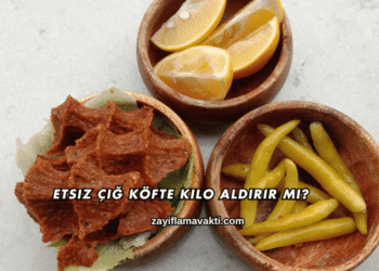 Etsiz Çiğ Köfte Kilo Aldırır mı?