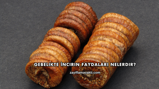 Gebelikte İncirin Faydaları Nelerdir?