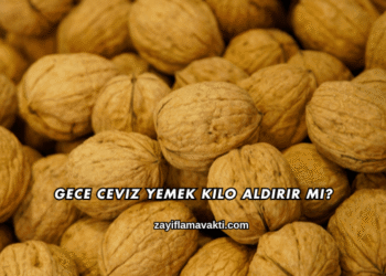 Gece Ceviz Yemek Kilo Aldırır mı?