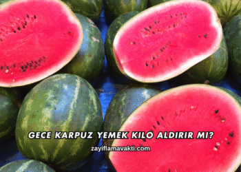 Gece Karpuz Yemek Kilo Aldırır mı?