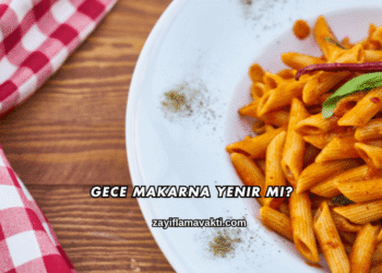 Gece Makarna Yenir mi?