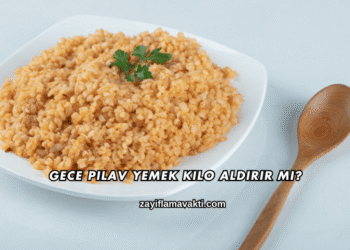 Gece Pilav Yemek Kilo Aldırır mı?
