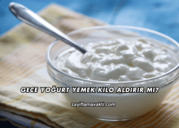 Gece Yoğurt Yemek Kilo Aldırır mı?
