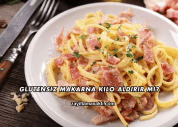 Glutensiz Makarna Kilo Aldırır mı?