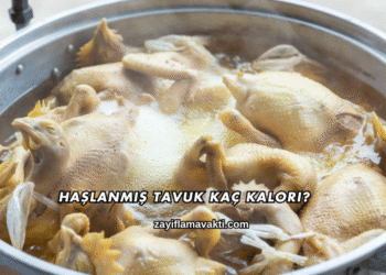Haşlanmış Tavuk Kaç Kalori?
