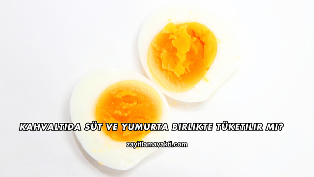 Kahvaltıda Süt ve Yumurta Birlikte Tüketilir mi?
