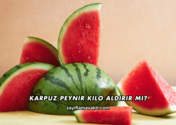 Karpuz Peynir Kilo Aldırır mı?