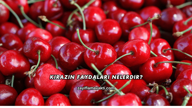 Kirazın Faydaları Nelerdir?