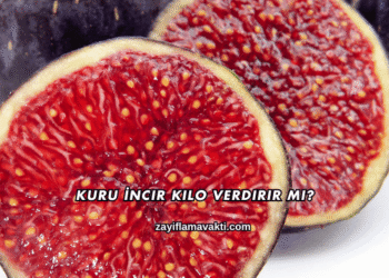 Kuru İncir Kilo Verdirir mi?