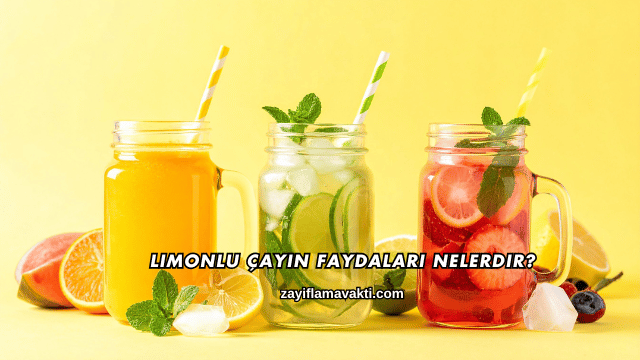 Limonlu Çayın Faydaları Nelerdir?