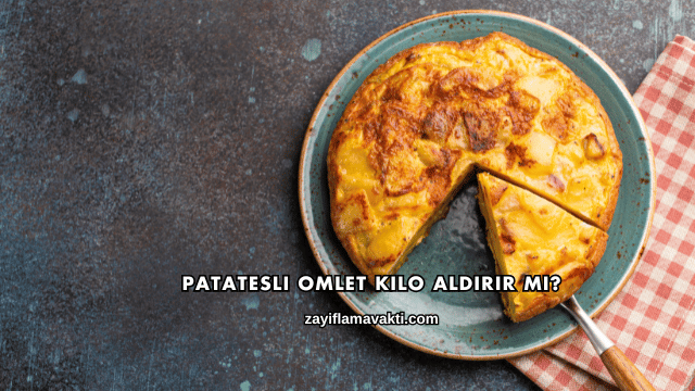 Patatesli Omlet Kilo Aldırır mı?