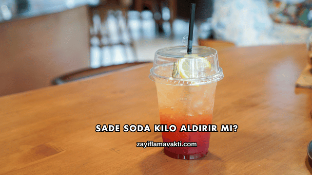 Sade Soda Kilo Aldırır mı?