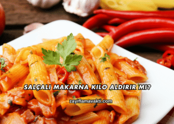 Salçalı Makarna Kilo Aldırır mı?