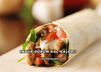Tavuk Dürüm Kaç Kalori?