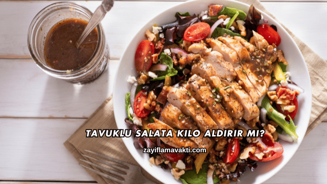 Tavuklu Salata Kilo Aldırır mı?