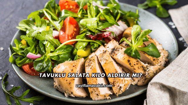 Tavuklu Salata Kilo Aldırır mı?