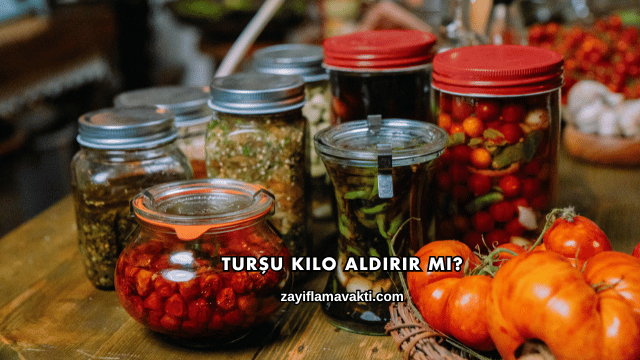 Turşu Kilo Aldırır mı?