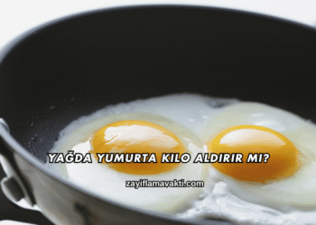 Yağda Yumurta Kilo Aldırır mı?