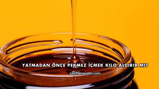 Yatmadan Önce Pekmez İçmek Kilo Aldırır mı?
