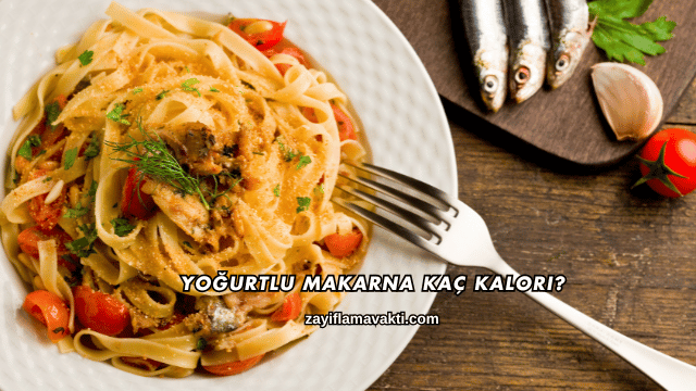 Yoğurtlu Makarna Kaç Kalori?