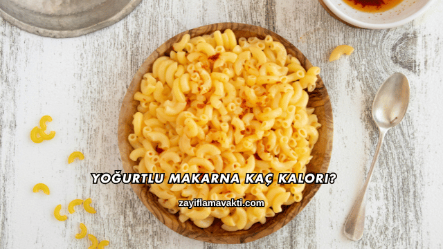 Yoğurtlu Makarna Kaç Kalori?