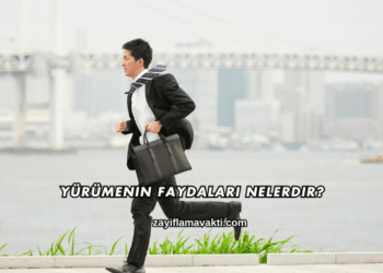 Yürümenin Faydaları Nelerdir?